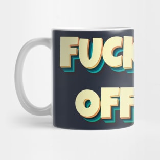 FUCK OFF II Mug